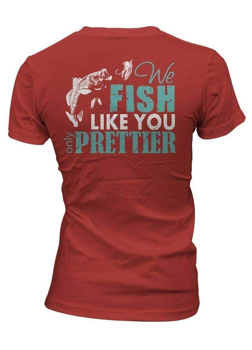 "We Fish Like You...Only Prettier" T-Shirt - OutdoorsAdventurer