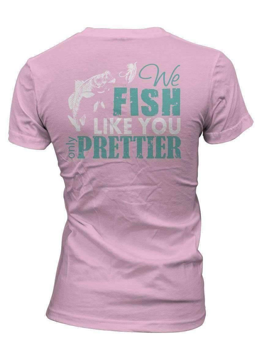 "We Fish Like You...Only Prettier" T-Shirt - OutdoorsAdventurer