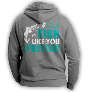 "We Fish Like You..." Hoodie - OutdoorsAdventurer