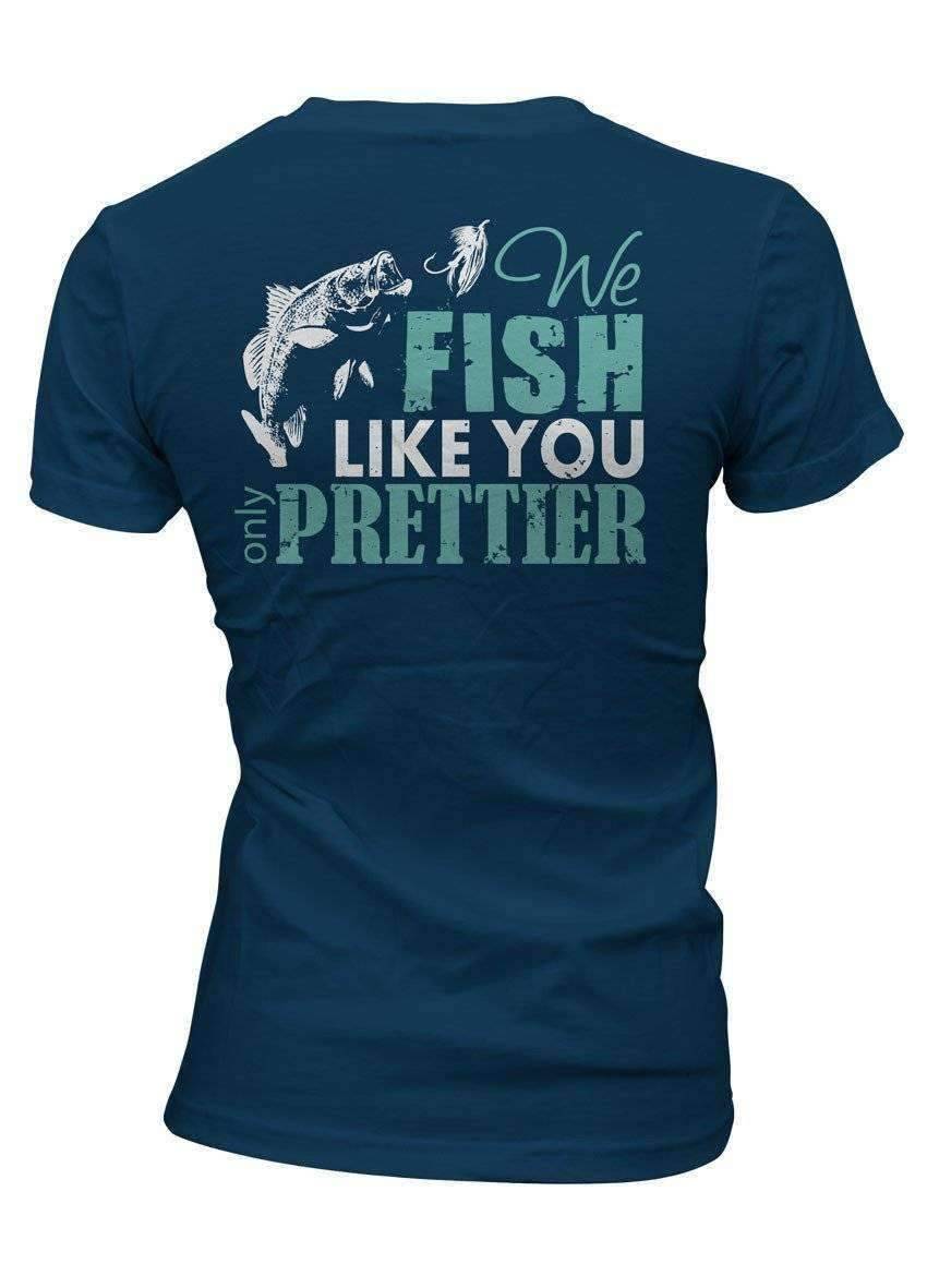 "We Fish Like You...Only Prettier" T-Shirt - OutdoorsAdventurer
