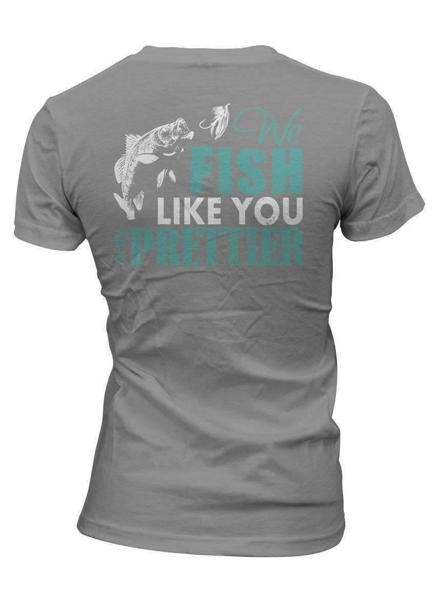 "We Fish Like You...Only Prettier" T-Shirt - OutdoorsAdventurer