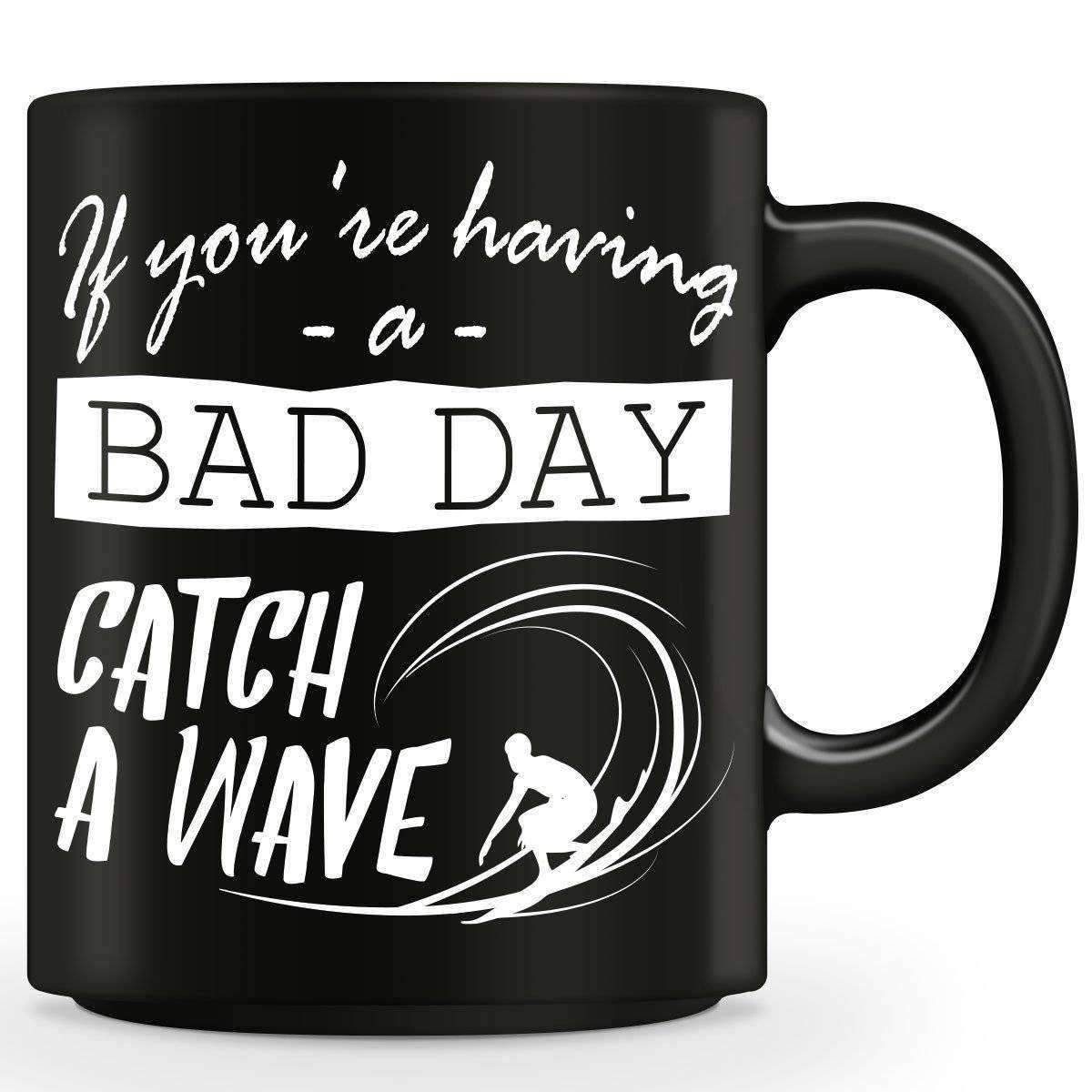 If You're Having A Bad Day, Catch A Wave Mug - OutdoorsAdventurer
