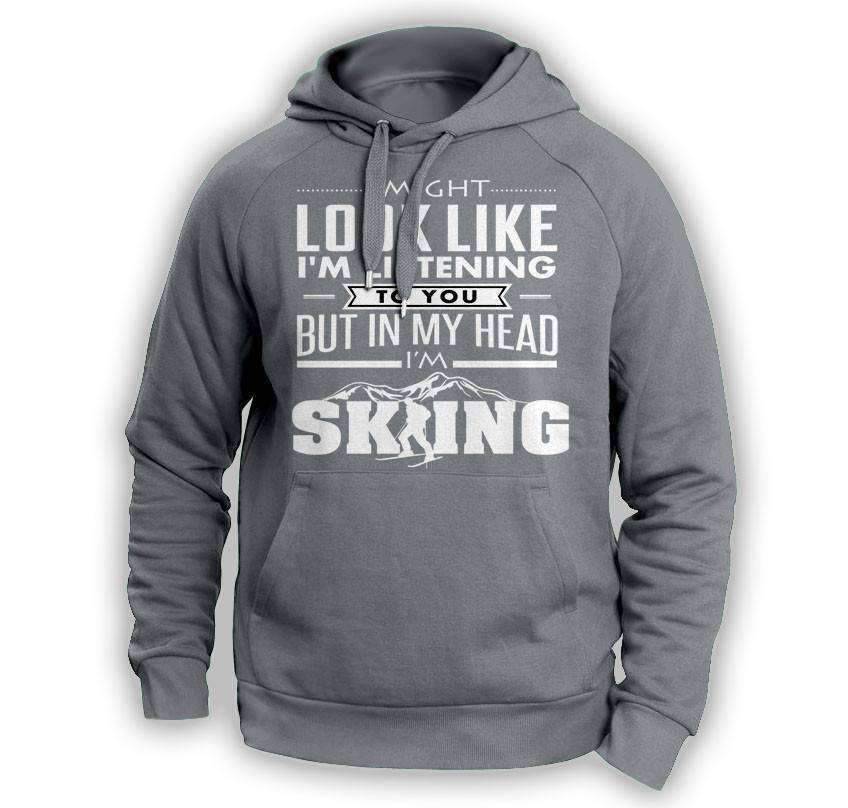''I Might Look Like I'm Listening To You'' Skiing Hoodie - OutdoorsAdventurer