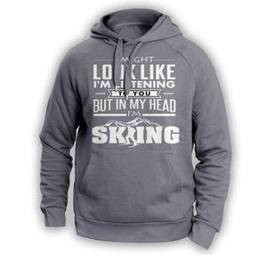 ''I Might Look Like I'm Listening To You'' Skiing Hoodie - OutdoorsAdventurer