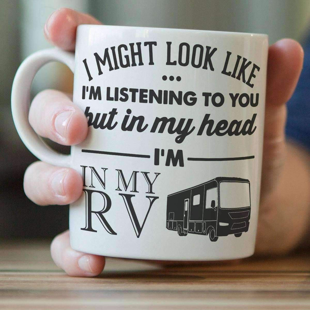 "I Might Look Like I'm Listening To You" RV Mug - OutdoorsAdventurer