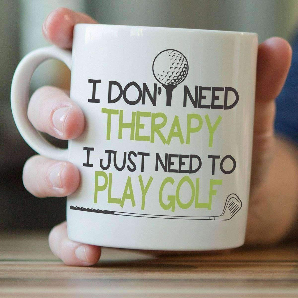 "I Don't Need Therapy I Just Need To Play Golf" Golf Mug - OutdoorsAdventurer