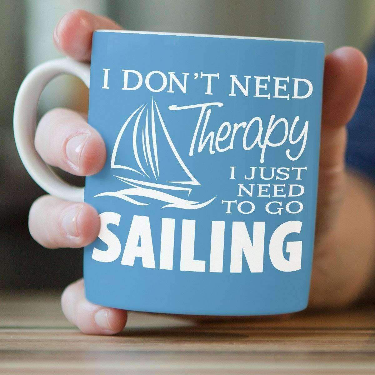 "I Don't Need Therapy I Just Need To Go Sailing" Sailing Mug - OutdoorsAdventurer