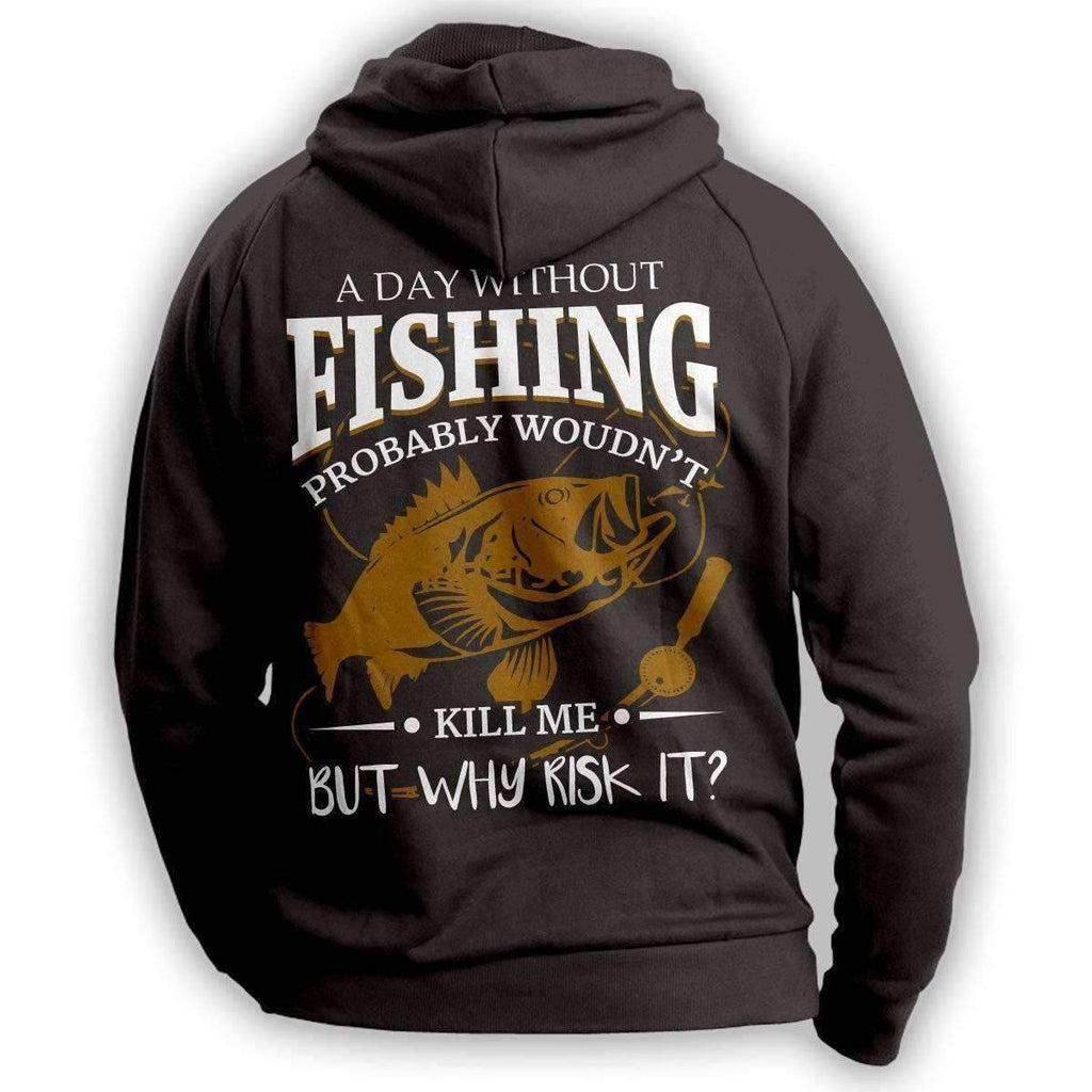 "A Day Without Fishing Probably Wouldn't Kill Me But Why Risk It" Hoodie - OutdoorsAdventurer