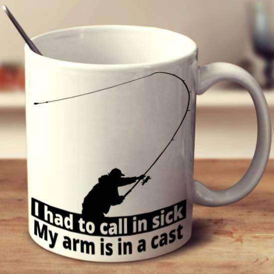 "I Had To Call In Sick, My Arm Is In A Cast" Fishing Mug - OutdoorsAdventurer