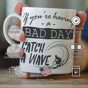 If You're Having A Bad Day, Catch A Wave Mug - OutdoorsAdventurer