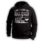 "I Might Look Like I'm Listening To You" Kite Surfing Hoodie - OutdoorsAdventurer