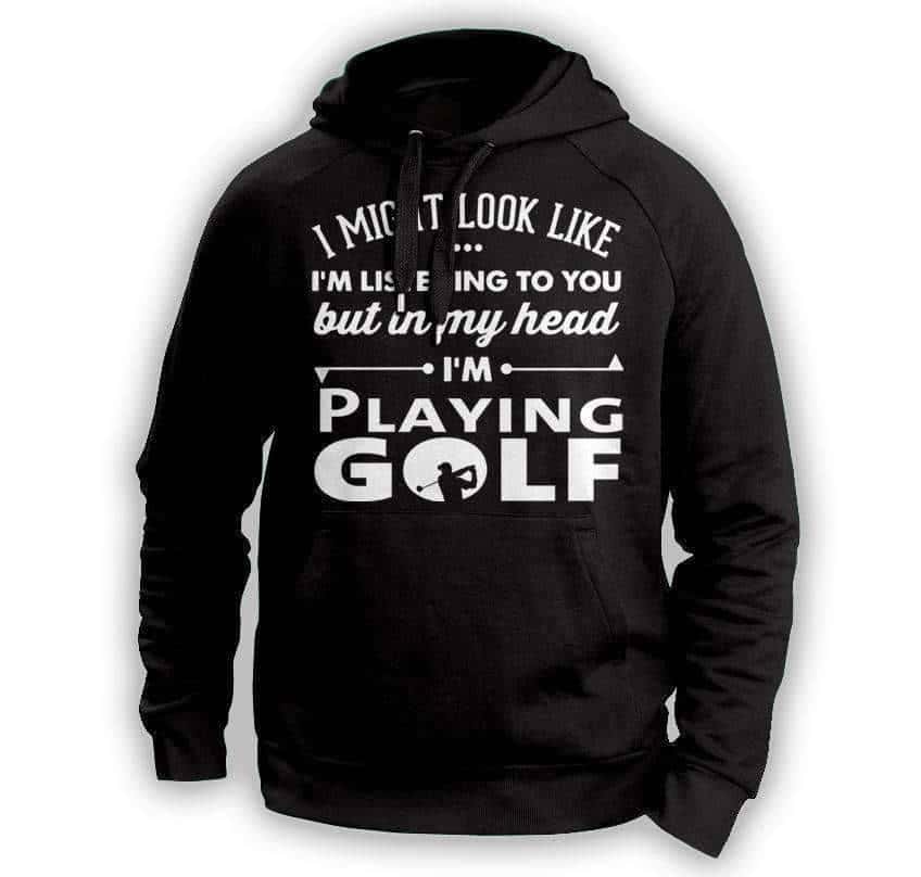 ''I Might Look Like I'm Listening To You'' Golf Hoodie - OutdoorsAdventurer