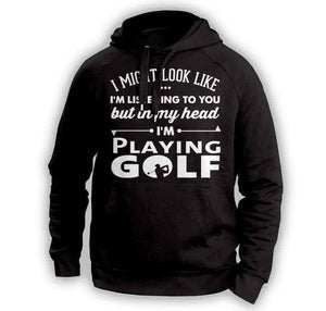 ''I Might Look Like I'm Listening To You'' Golf Hoodie - OutdoorsAdventurer