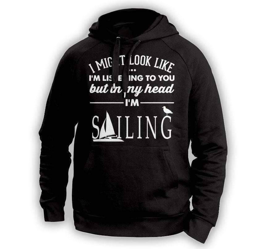 ''I Might Look Like I'm Listening To You'' Sailing Hoodie - OutdoorsAdventurer