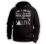 ''I Might Look Like I'm Listening To You'' Sailing Hoodie - OutdoorsAdventurer