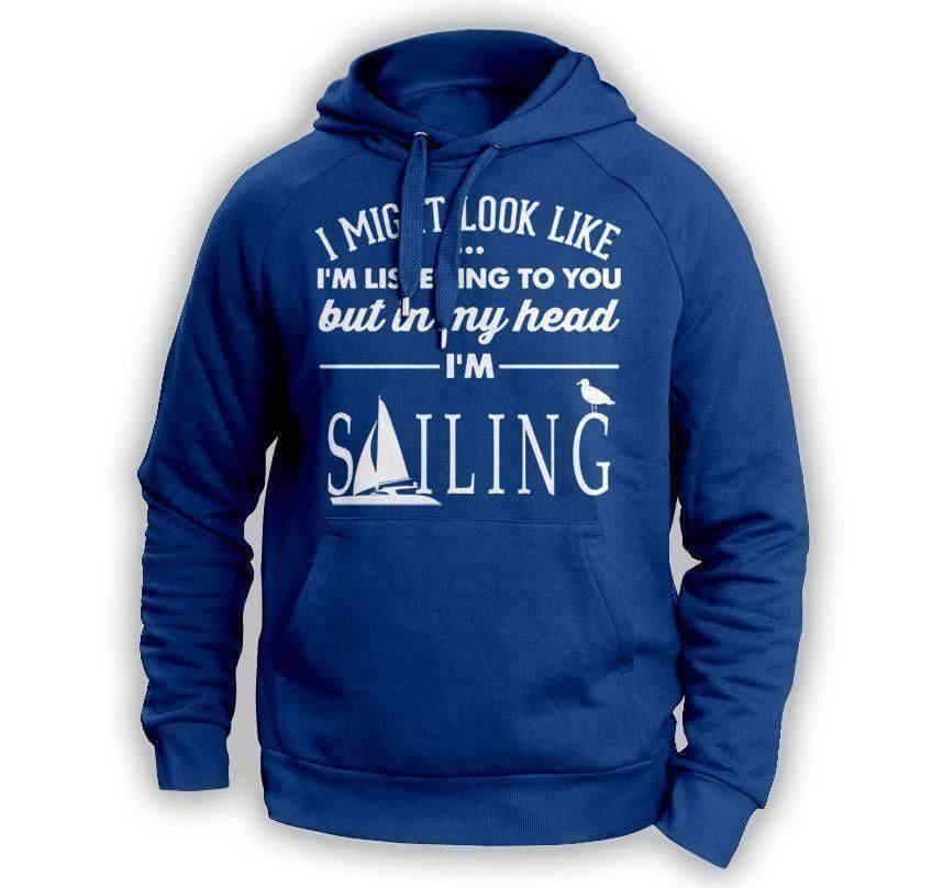''I Might Look Like I'm Listening To You'' Sailing Hoodie - OutdoorsAdventurer