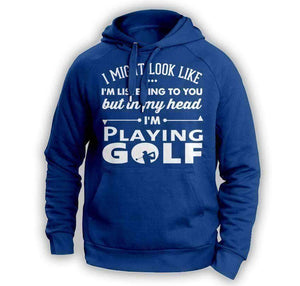 ''I Might Look Like I'm Listening To You'' Golf Hoodie - OutdoorsAdventurer