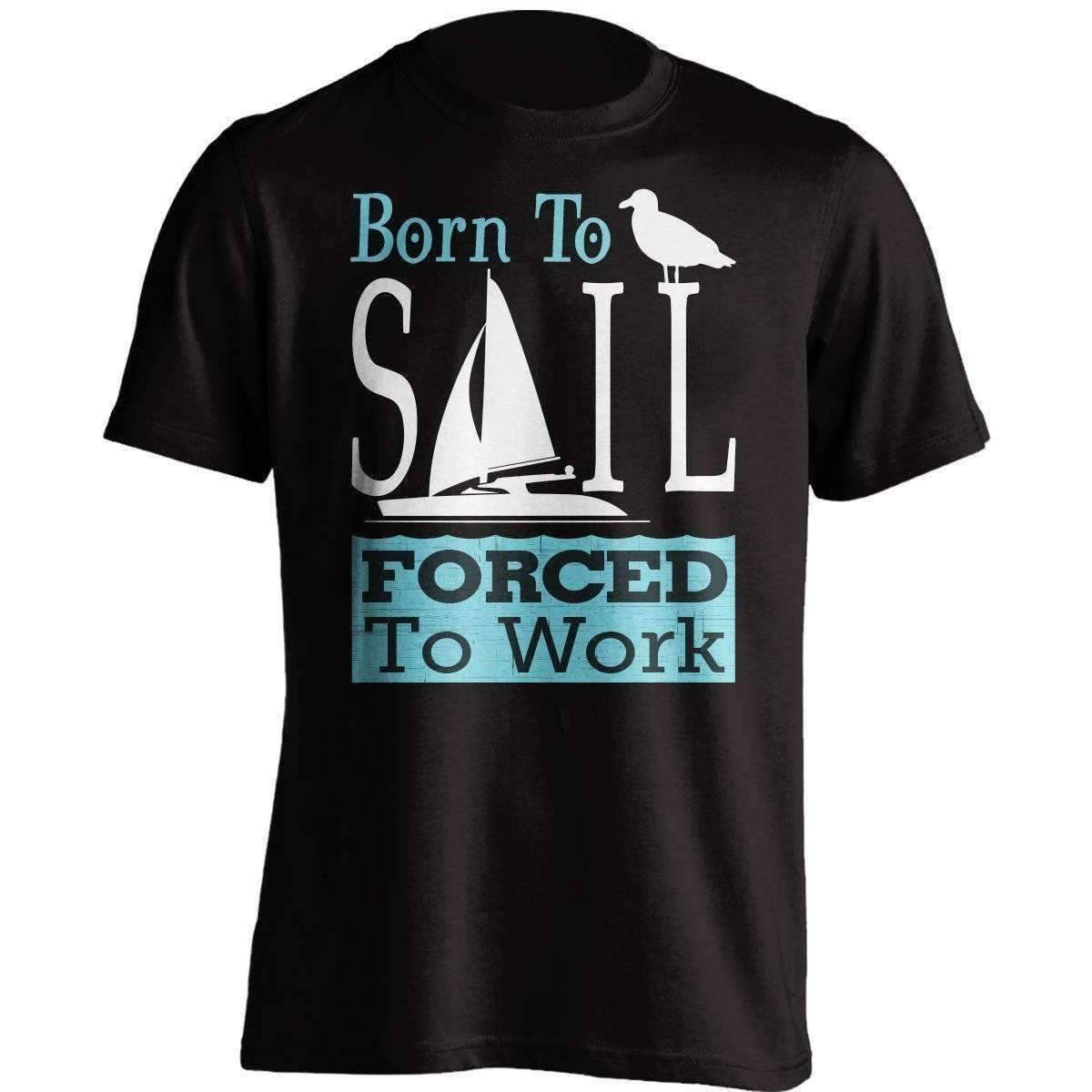 "Born To Sail Forced To Work" T-Shirt - OutdoorsAdventurer