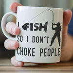 "I Fish So I Don't Choke People" Fishing Mug - OutdoorsAdventurer