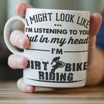 "I Might Look Like I'm Listening To You" Dirt Bike Riding Mug - OutdoorsAdventurer