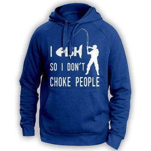 "I Fish So I Don't Choke People" Hoodie - OutdoorsAdventurer