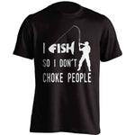 "I Fish So I Don't Choke People" T-Shirt - OutdoorsAdventurer