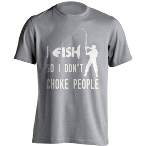 "I Fish So I Don't Choke People" T-Shirt - OutdoorsAdventurer