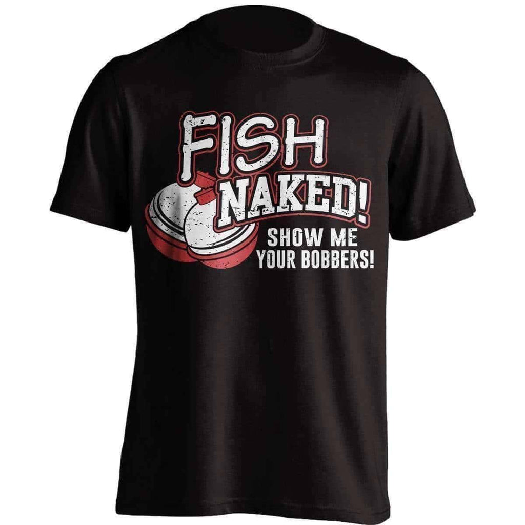 Fish Naked! Show Me Your Bobbers T-Shirt - OutdoorsAdventurer