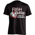 Fish Naked! Show Me Your Bobbers T-Shirt - OutdoorsAdventurer