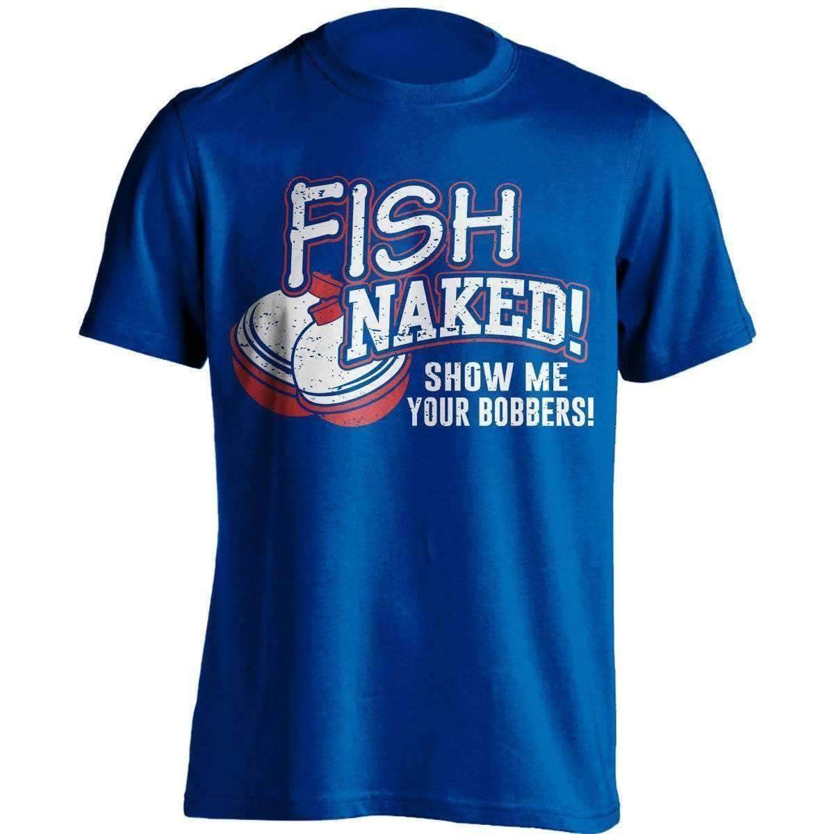 Fish Naked! Show Me Your Bobbers T-Shirt - OutdoorsAdventurer