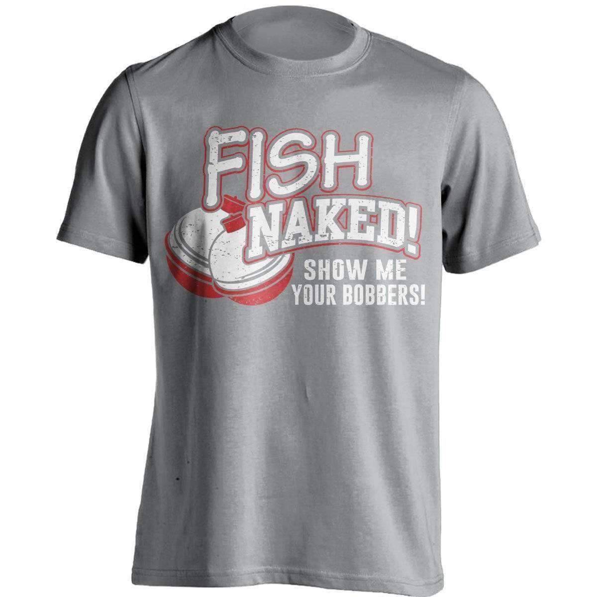 Fish Naked! Show Me Your Bobbers T-Shirt - OutdoorsAdventurer