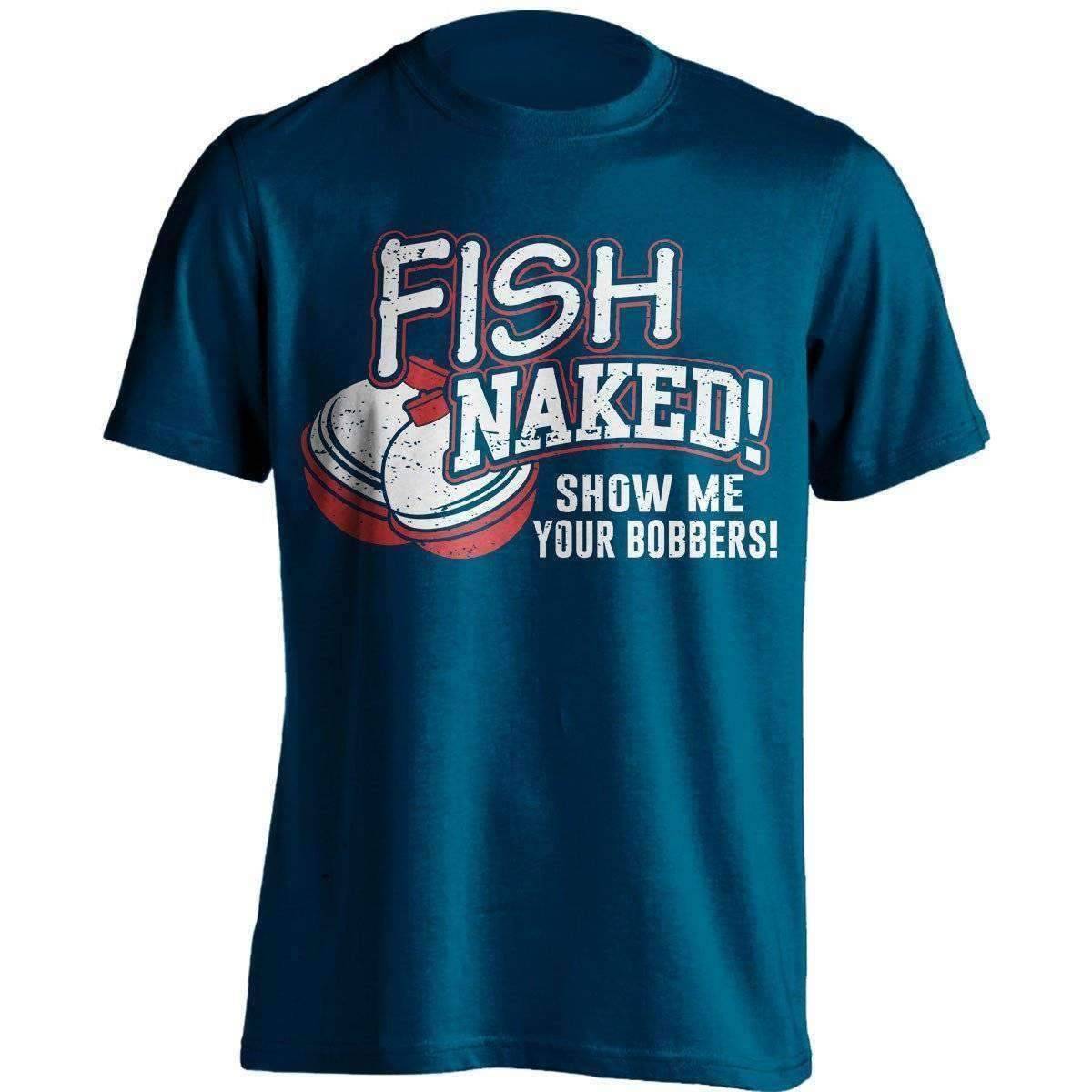 Fish Naked! Show Me Your Bobbers T-Shirt - OutdoorsAdventurer