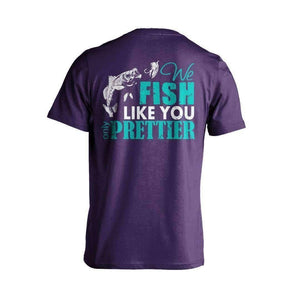 "We Fish Like You...Only Prettier" T-Shirt - OutdoorsAdventurer
