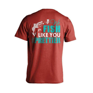 "We Fish Like You...Only Prettier" T-Shirt - OutdoorsAdventurer