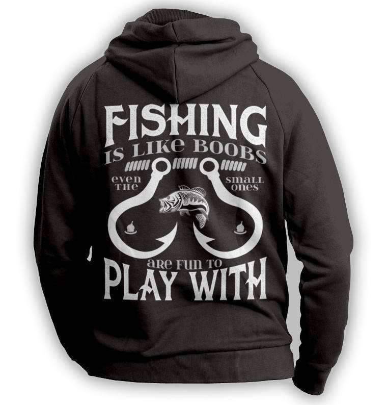 "Fishing Is Like Boobs Even The Small Ones Are Fun To Play With" Hoodie - OutdoorsAdventurer