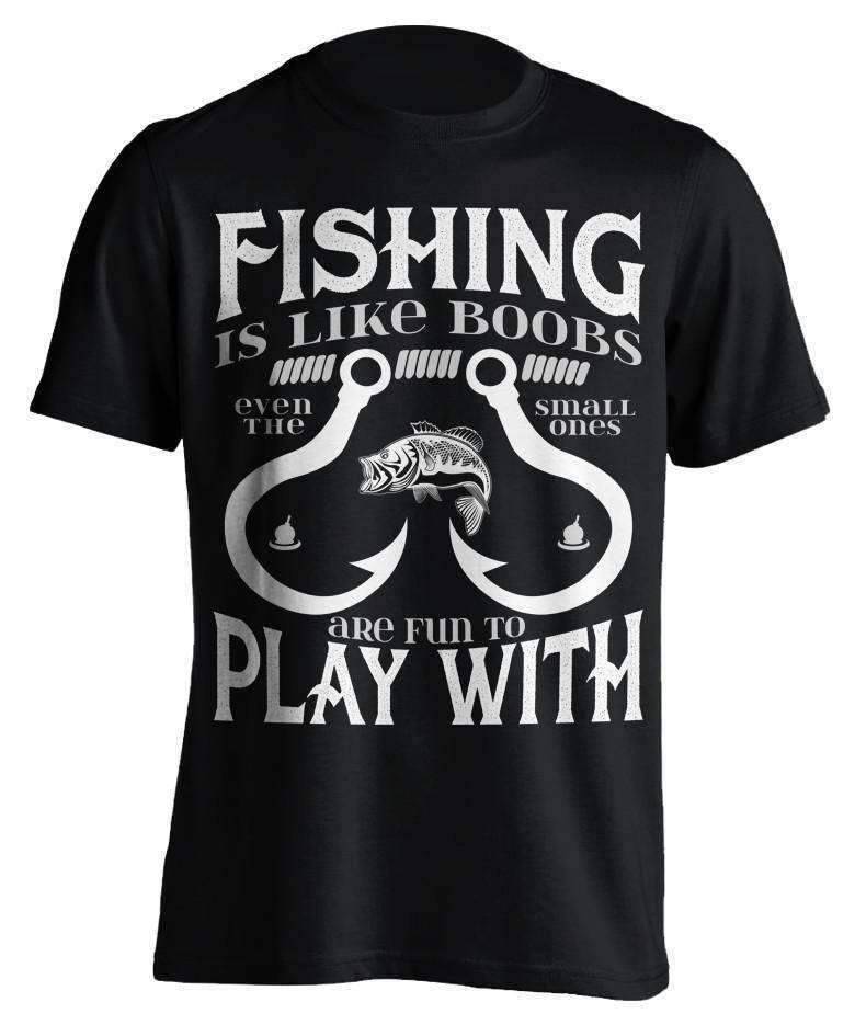 "Fishing Is Like Boobs Even The Small Ones Are Fun To Play With" T-Shirt - OutdoorsAdventurer