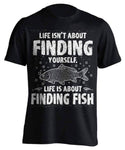 "Life Isn't About Finding Yourself, Life Is About Finding Fish" Fishing T-Shirt - OutdoorsAdventurer