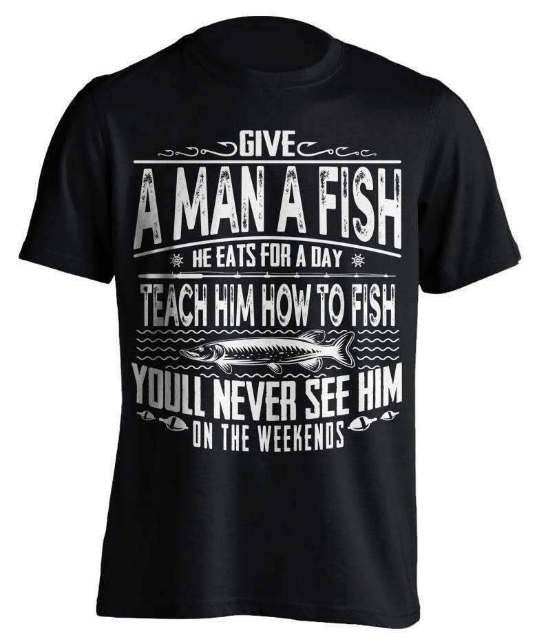 "Give A Man A Fish..." Fishing T-Shirt - OutdoorsAdventurer