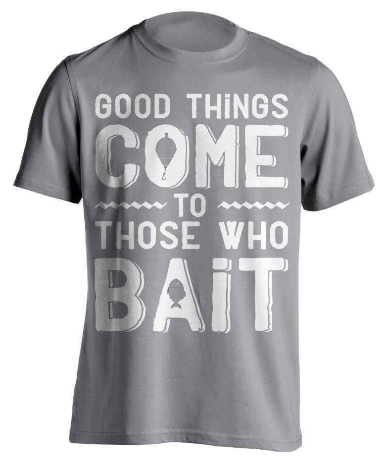 "Good Things Come To Those Who Bait" Fishing T-Shirt - OutdoorsAdventurer