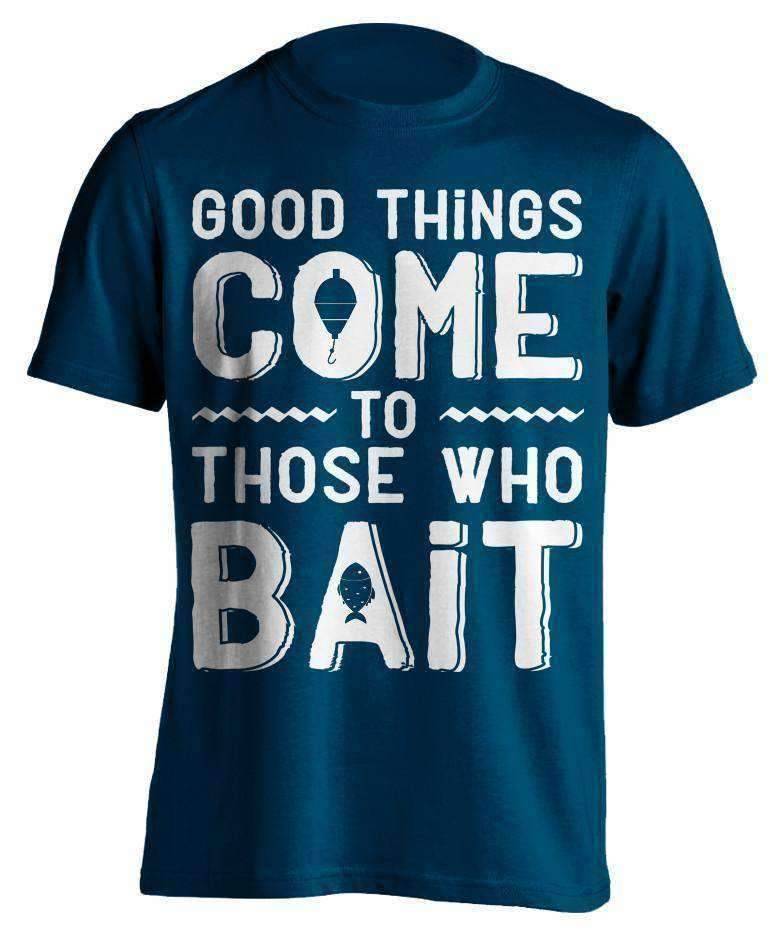 "Good Things Come To Those Who Bait" Fishing T-Shirt - OutdoorsAdventurer