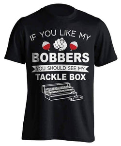 "If  You Like My Bobbers, You Should See My Tackle Box" Fishing T-Shirt - OutdoorsAdventurer