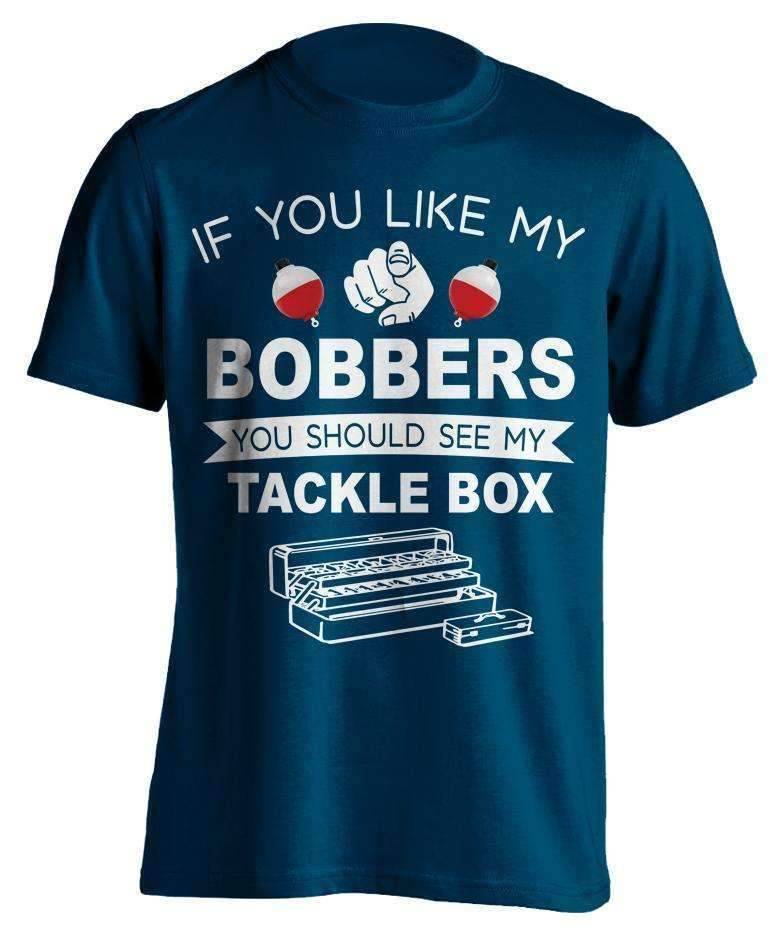 "If  You Like My Bobbers, You Should See My Tackle Box" Fishing T-Shirt - OutdoorsAdventurer
