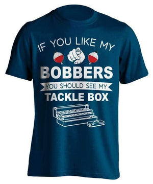 "If  You Like My Bobbers, You Should See My Tackle Box" Fishing T-Shirt - OutdoorsAdventurer