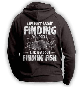"Life Isn't About Finding Yourself, Life Is About Finding Fish" Fishing Hoodie - OutdoorsAdventurer