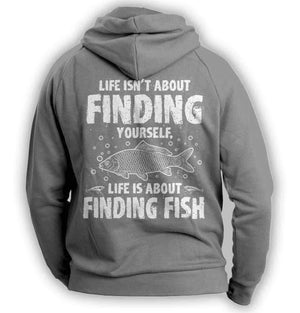 "Life Isn't About Finding Yourself, Life Is About Finding Fish" Fishing Hoodie - OutdoorsAdventurer