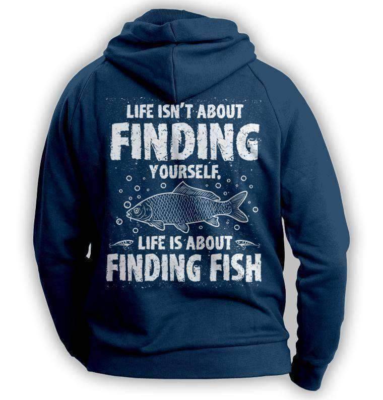 "Life Isn't About Finding Yourself, Life Is About Finding Fish" Fishing Hoodie - OutdoorsAdventurer