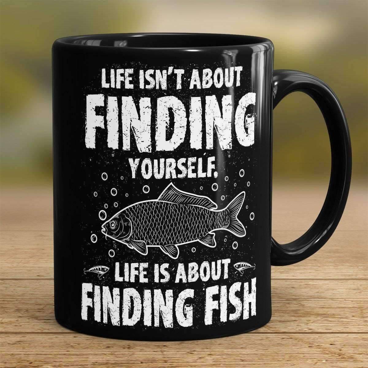 "Life Isn't About Finding Yourself, Life Is About Finding Fish" Fishing Mug - OutdoorsAdventurer