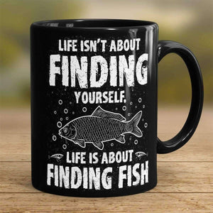 "Life Isn't About Finding Yourself, Life Is About Finding Fish" Fishing Mug - OutdoorsAdventurer