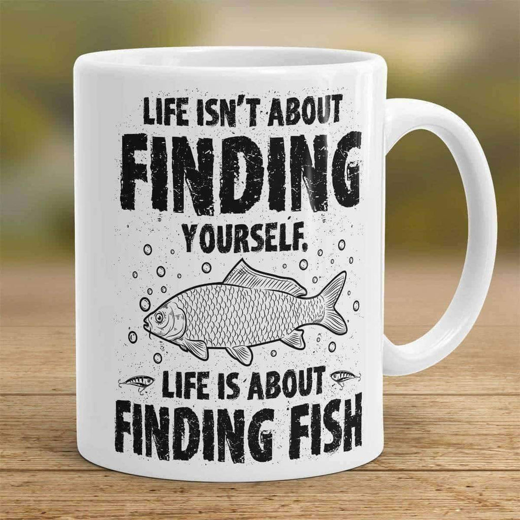 "Life Isn't About Finding Yourself, Life Is About Finding Fish" Fishing Mug - OutdoorsAdventurer