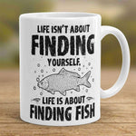 "Life Isn't About Finding Yourself, Life Is About Finding Fish" Fishing Mug - OutdoorsAdventurer